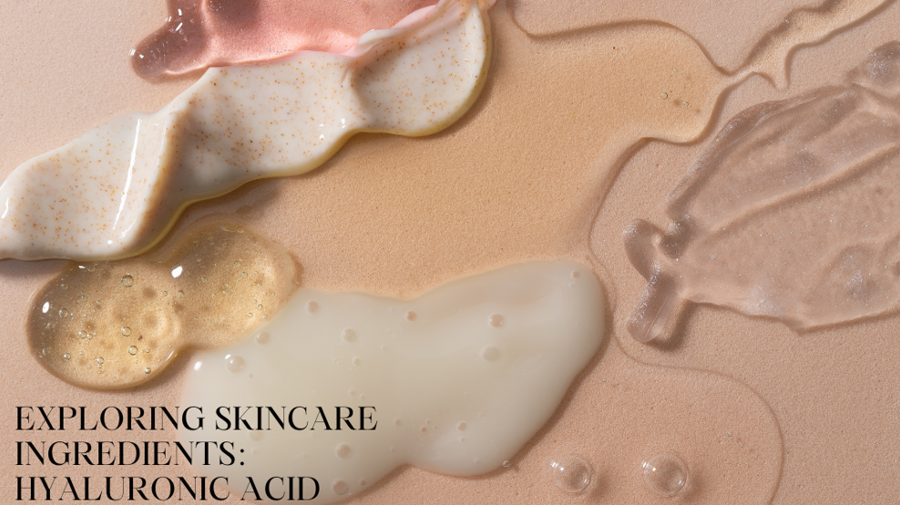 EXPLORING SKINCARE INGREDIENTS: HYALURONIC ACID