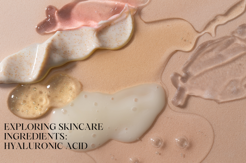 EXPLORING SKINCARE INGREDIENTS: HYALURONIC ACID
