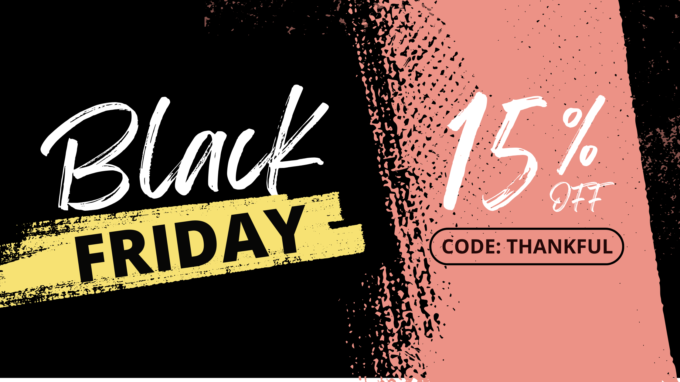 Black Friday is HERE! 15% OFF + Surprise Doorbuster Gifts Await!